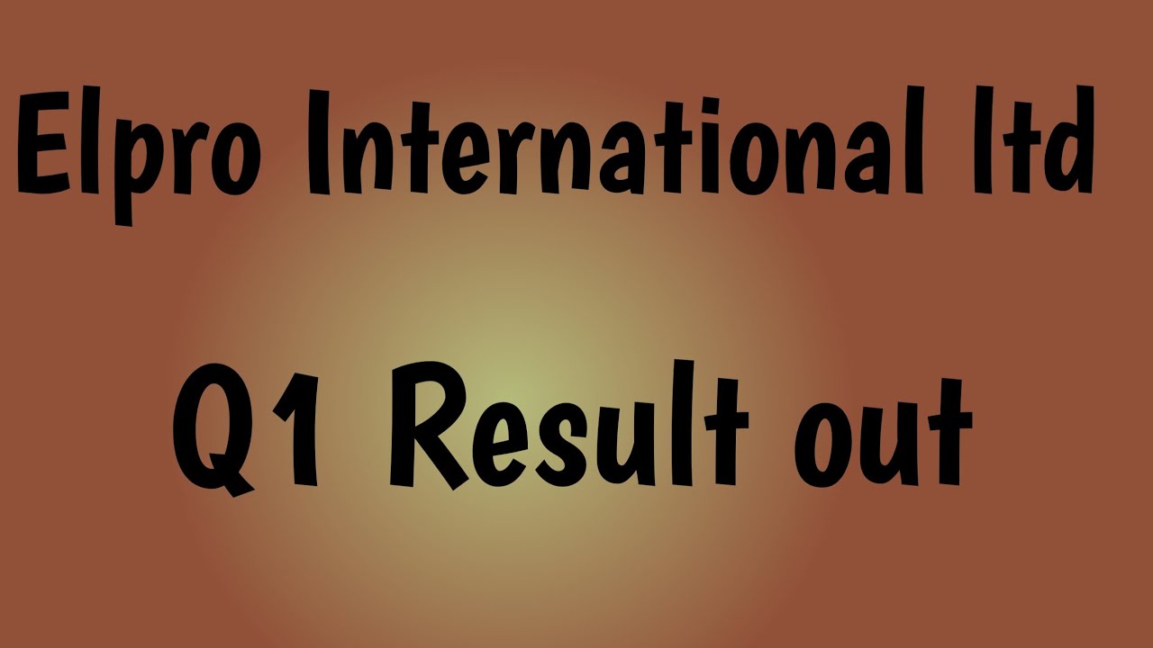 Elpro International Ltd Q1 Result Announced, Elpro International Ltd Share news