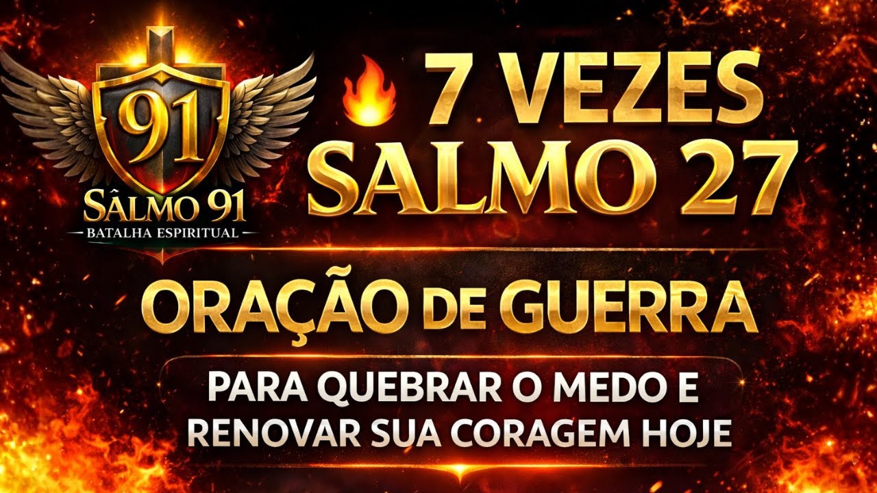 🔥 7 Vezes Salmo 27 — Oração de Guerra Para Quebrar o Medo e Renovar Sua Coragem Hoje