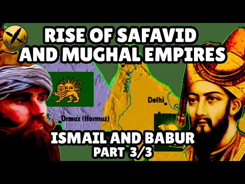 RISE OF THE SAFAVID & MUGHAL EMPIRES - STORY OF ISMAIL AND BABUR  FINALE - PART 3