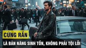 XÃ HỘI NÀY CHỈ TÔN TRỌNG KẺ MẠNH - CỨNG RẮN LÀ BẢN NĂNG SINH TỒN, KHÔNG PHẢI LÀ TỘI LỖI
