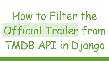 How to Filter the Official Trailer from TMDB API in Django