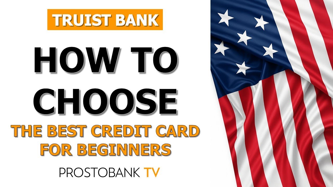 How to Choose the Best Truist Credit Card for Beginners Easily