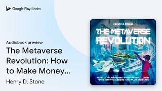 The Metaverse Revolution: How to Make Money… by Henry D. Stone · Audiobook preview