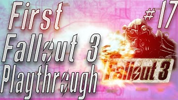 MY FIRST FALLOUT  3 PLAYTHROUGH PART 17