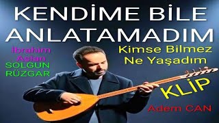 Kendi̇me Bi̇le Anlatamadim - Kimse Bilmez Ne Yaşadım ⭐ Kli̇p ⭐ Adem Can / İbrahim Aslan (Solgun Rüzgar)