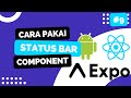 9. Belajar Menggunakan Status Bar Component - React Native Expo 2023