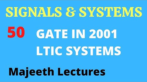 50 GATE IN 2001 Signals and Systems LTIC Systems @majeethlectures