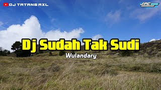 Dj Sudah Tak Sudi - Wulandary - Slowbass Remix