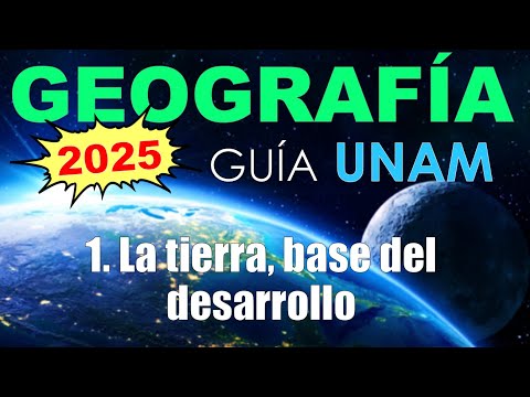 GEOGRAFÍA | 1. LA TIERRA BASE DEL DESARROLLO | GUÍA UNAM 2023