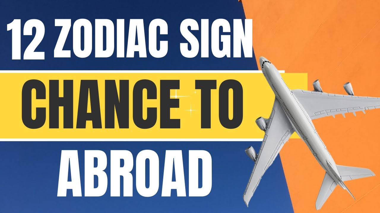 12 Zodiac Signs What Are Your Chances of Travelling Abroad? YouTube