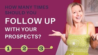 Follow Up Tips - How Many Times Should You Follow Up With Your Prospects Before Crossing Them Off Yo