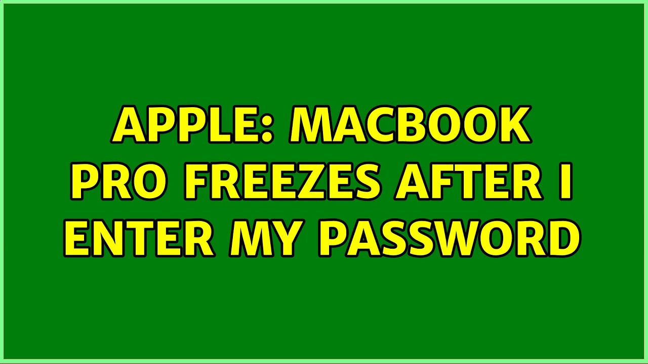 Apple: Macbook Pro freezes after I enter my password (2 Solutions ...