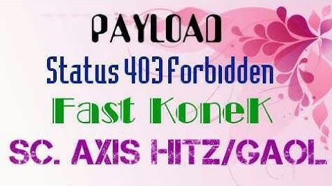 SC. AXIS HITZ/GAOL | Payload Status 403 Forbidden | Fast Konek