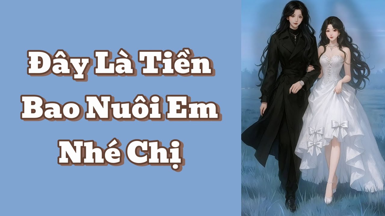 [Bách Hợp Audio] Đây Là tiền bao nuôi em nhé chị - Mery Audio