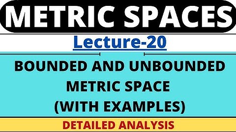 Lecture-20 | Bounded and Unbounded Metric Space with examples | Metric Space