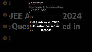 JEE Advanced 2024 PYQ on Inverse Trigonometry Solved in 30 Seconds.
