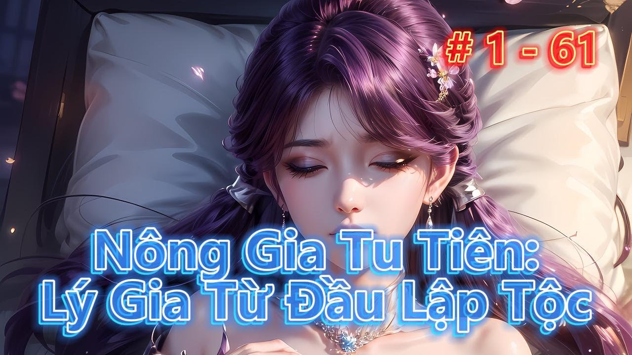 NÔNG GIA TU TIÊN: LÝ GIA TỪ ĐẦU LẬP TỘC | Tập 1 - 61 | Tiên Hiệp - Cơ Trí