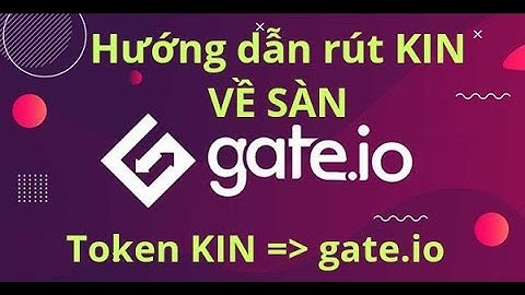 HƯỚNG DẪN Rút Token KIN về sàn Gate.io, MXC