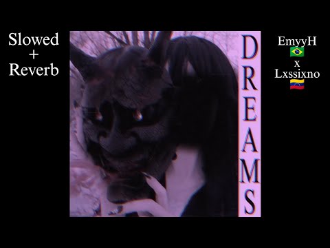DREAMS (Slowed+Reverb) -EmyyH x Lxssixno