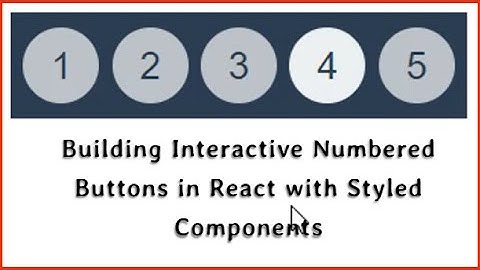 Building Interactive Numbered Buttons in React with Styled Components