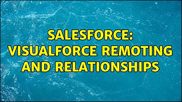 Salesforce: Visualforce Remoting and Relationships
