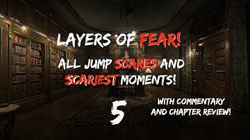 Layers of Fear: ALL Jump Scares and Intense Moments! | Part 5