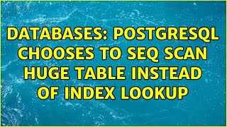 Databases: PostgreSQL chooses to seq scan huge table instead of index lookup
