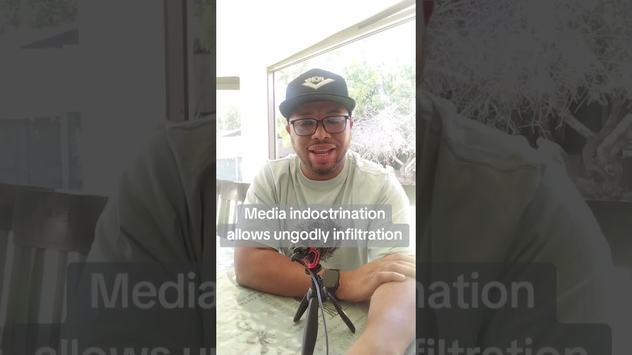 Indoctrination through media allows for ungodly infiltration 