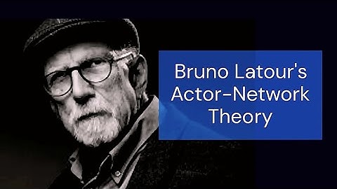 Actor-Network Theory | Bruno Latour | Sociology 