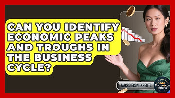 Can You Identify Economic Peaks And Troughs In The Business Cycle? - Macroecon Experts