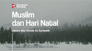 Muslim dan Hari Natal - Ustadz Abu Ghozie As Sundawie