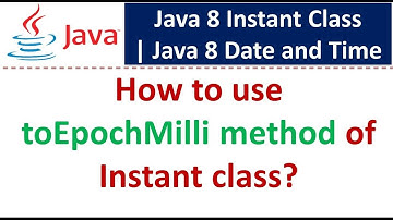 How to use toEpochMilli method of Instant class? | Java 8 Date and Time