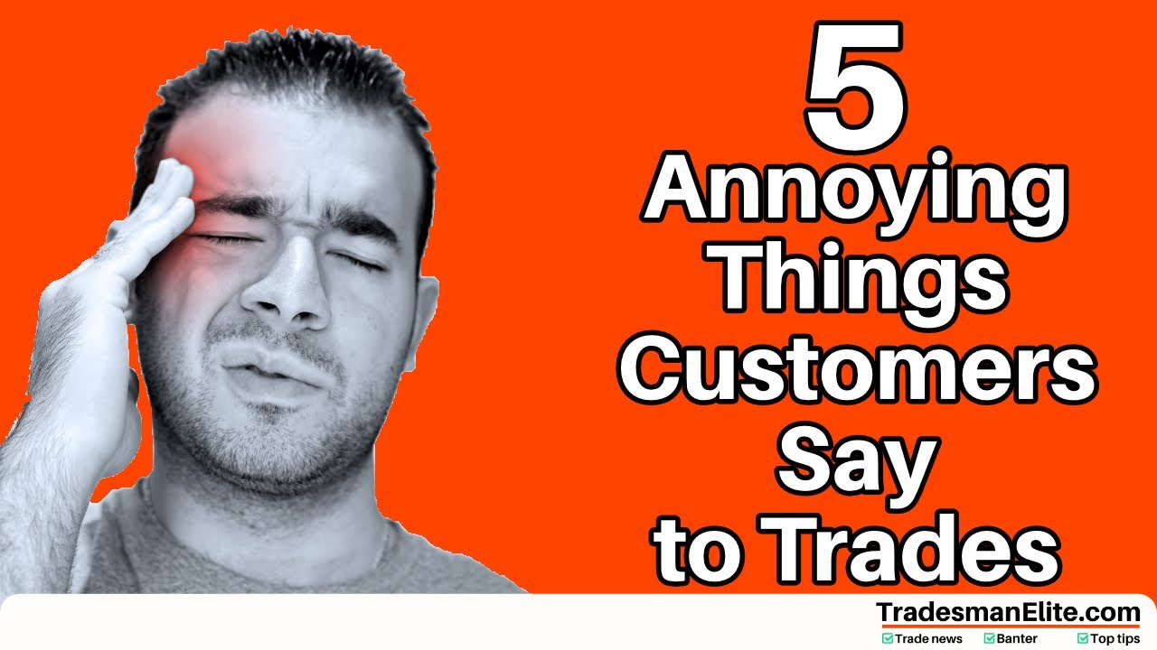 5 Annoying Things Customers Say to Trades YouTube