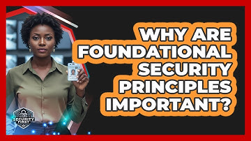 Why Are Foundational Security Principles Important?