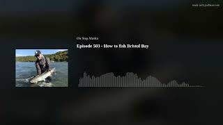 Episode 503 - How to fish Bristol Bay