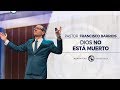 Dios no está muerto - Pastor Francisco Barrios