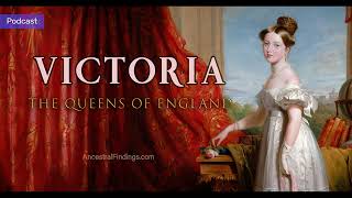 AF-771: Victoria: The Queens of England | Ancestral Findings Podcast