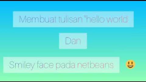 Laporan1 - Dasar Java - Membuat Tulisan " Hello world " dan Smiley Face dengan Netbeans (06-Bindari)