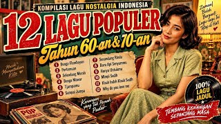 12 LAGU POPULER Tahun 60an 70an - Nostalgia Indoneeia Tembang Jadul Kenangan Sepanjang Masa