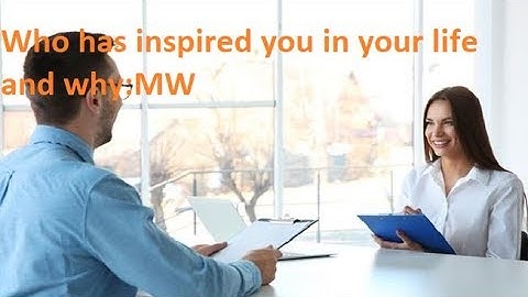How to answer the interview question,”Who has inspired you in your life and why ”:MotherWorld