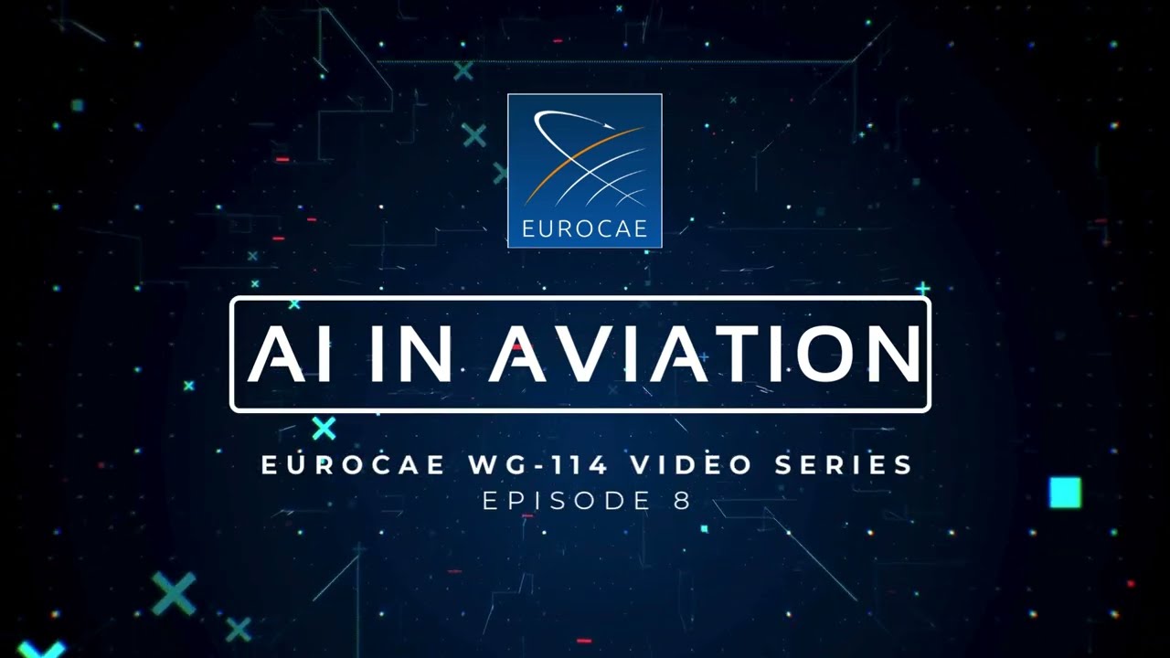 AI in Aviation - EUROCAE WG-114 Video Series - Episode 8