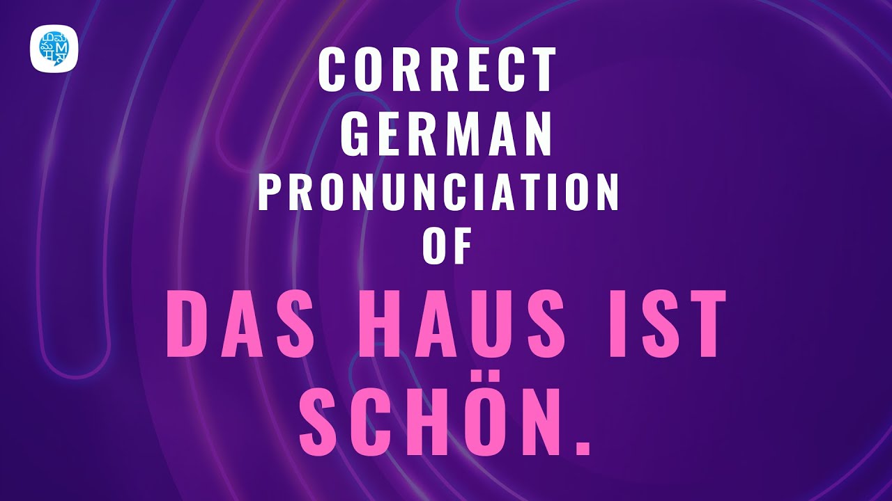 How to pronounce 'Das Haus ist schön.' (The house is beautiful.) in German? German