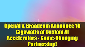 OpenAI & Broadcom Announce 10 Gigawatts of Custom AI Accelerators - Game-Changing Partnership!