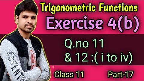 Trigonometric Functions Exercise 4b ||Question Number 11 & 12 ||Elements of mathematics class 11 ||