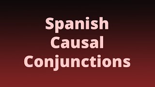 Spanish Causal Conjunctions