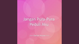 Jangan Pura-Pura Peduli Aku