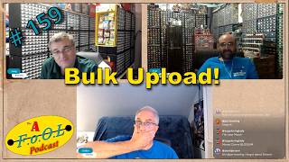 Bulk Upload!, The AFoOL Podcast Episode # 159