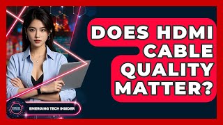 Does HDMI Cable Quality Matter? - Emerging Tech Insider