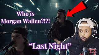 FIRST TIME HEARING | MORGAN WALLEN - "LAST NIGHT " | COUNTRY REACTION