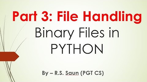 Part 04 :File Handling with Python (Binary Files) by:  R.S. Saun